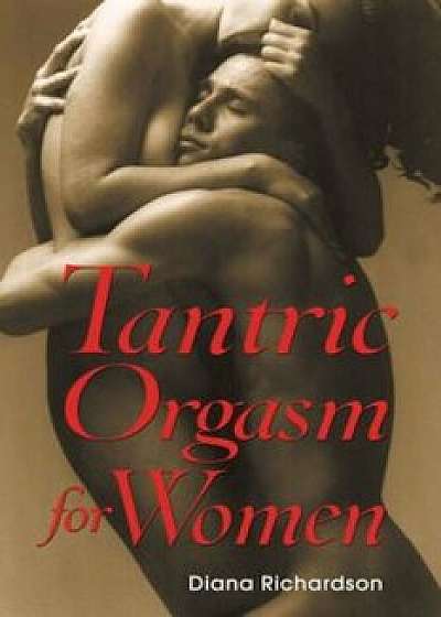 Tantric Orgasm for Women, Paperback/Diana Richardson