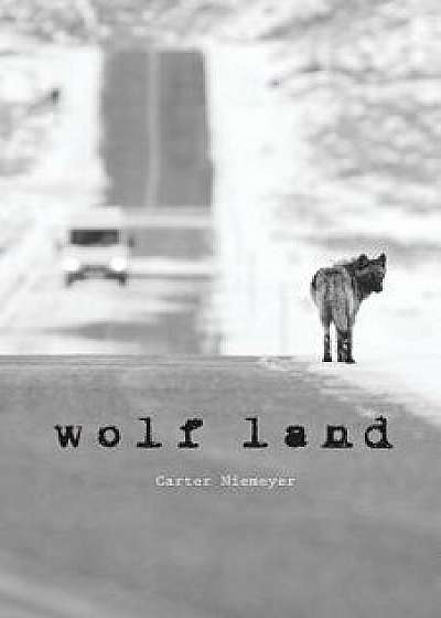 Coperta cărții Wolf Land, Paperback/Carter Niemeyer de Carter Niemeyer