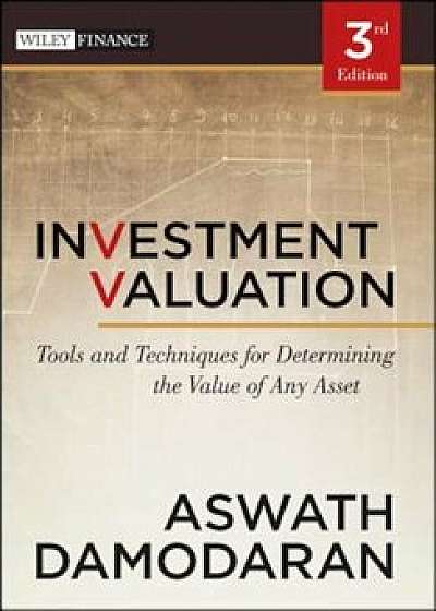 Investment Valuation: Tools and Techniques for Determining the Value of Any Asset, Hardcover/Aswath Damodaran