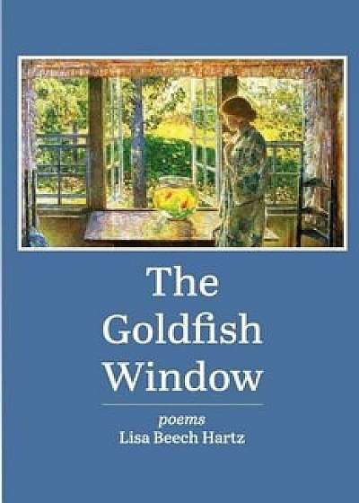 The Goldfish Window, Paperback/Lisa Beech Hartz