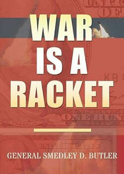 War Is a Racket: Original Edition, Paperback/Smedley D. Butler