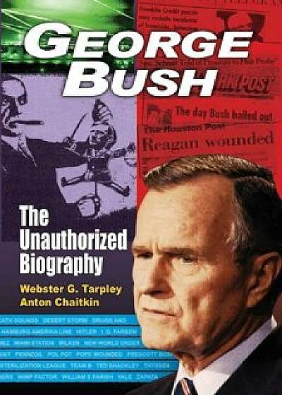 George Bush: The Unauthorized Biography, Paperback/Webster Griffin Tarpley