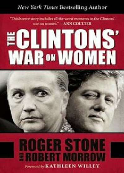 The Clintons' War on Women, Hardcover/Roger Stone