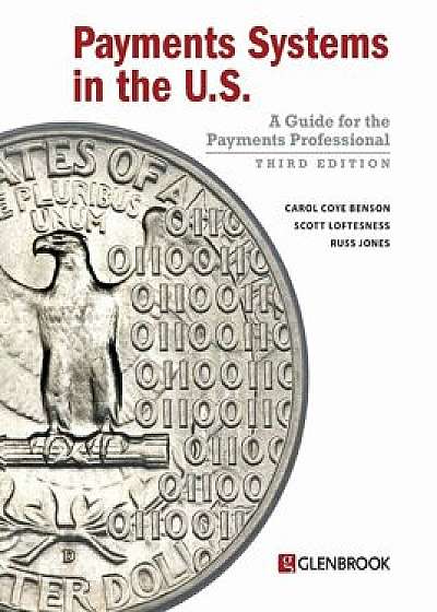 Payments Systems in the U.S.: A Guide for the Payments Professional, Paperback/Carol Coye Benson