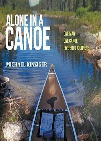 Alone in a Canoe, Paperback/Michael Kinziger