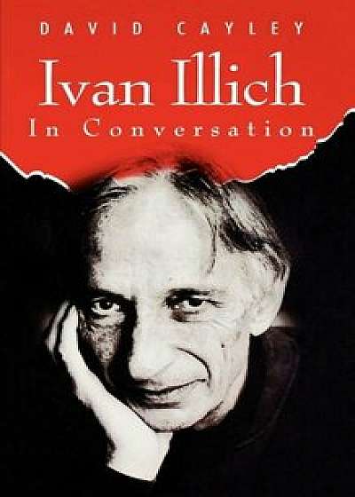 Ivan Illich in Conversation, Paperback/David Cayley