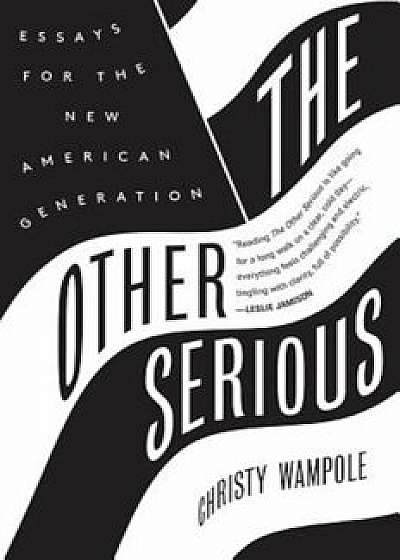 The Other Serious: Essays for the New American Generation, Paperback/Christy Wampole