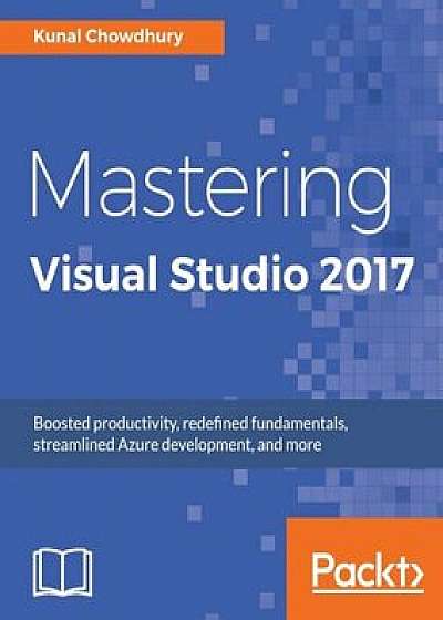 Mastering Visual Studio 2017, Paperback/Kunal Chowdhury