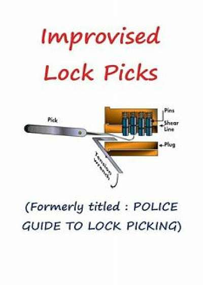 Improvised Lock Picks: Formerly Titled: Police Guide to Lock Picking, Paperback/Andras M. Nagy
