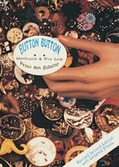 Button Button: Identification and Price Guide, Paperback/Peggy Ann Osborne