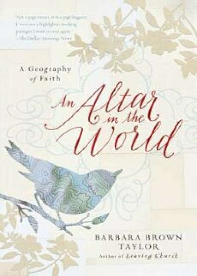 An Altar in the World: A Geography of Faith, Paperback/Barbara Brown Taylor