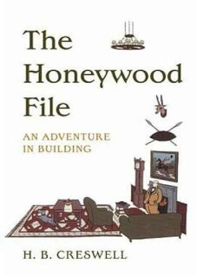 Honeywood File the: An Adventure in Building, Paperback/H. B. Creswell