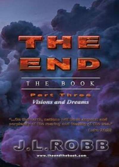 The End the Book: Part Three: Visions and Dreams, Paperback/J. L. Robb
