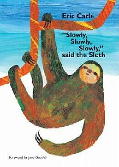 Slowly, Slowly, Slowly Said the Sloth, Hardcover/Eric Carle