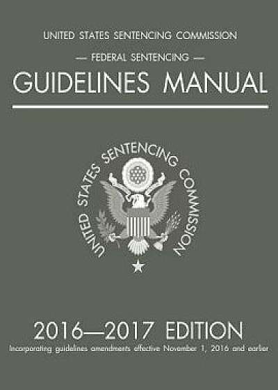 Federal Sentencing Guidelines Manual; 2016-2017 Edition, Paperback/Michigan Legal Publishing Ltd