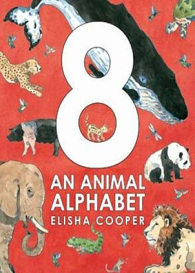 8: An Animal Alphabet, Hardcover/Elisha Cooper