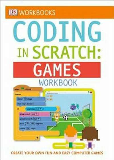 DK Workbooks: Coding in Scratch: Games Workbook, Paperback/Jon Woodcock