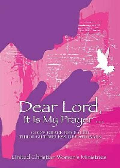 Dear Lord, It Is My Prayer..., Paperback/United Christian Women'S Ministries