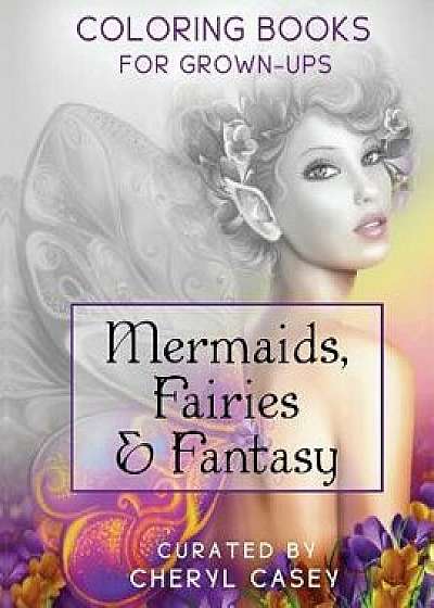 Mermaids, Fairies & Fantasy: Grayscale Coloring Book for Grownups, Adults, Paperback/Casey, Cheryl