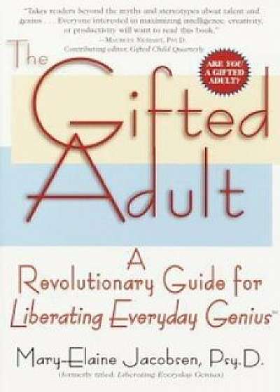 The Gifted Adult: A Revolutionary Guide for Liberating Everyday Genius(tm), Paperback/Mary-Elaine Jacobsen
