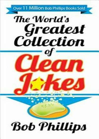 The World's Greatest Collection of Clean Jokes, Paperback/Bob Phillips