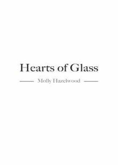 Hearts of Glass, Paperback/Molly Hazelwood