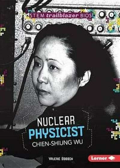 Nuclear Physicist Chien-Shiung Wu, Paperback/Valerie Bodden