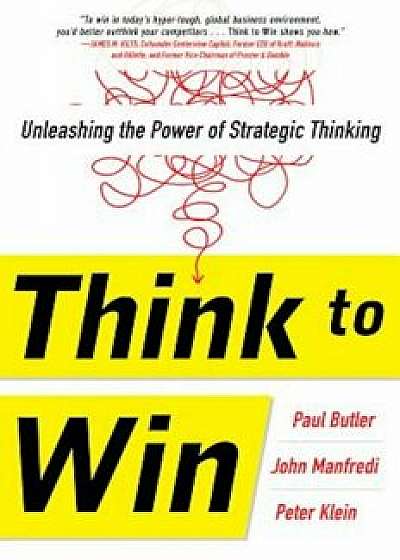 Think to Win: Unleashing the Power of Strategic Thinking, Hardcover/Paul Butler