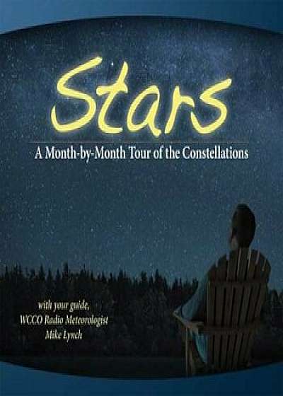 Stars: A Month-By-Month Tour of the Constellations, Paperback/Mike Lynch