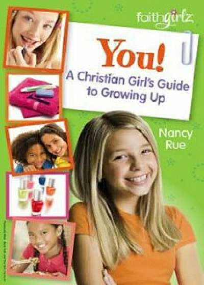 You! a Christian Girl's Guide to Growing Up, Paperback/Nancy N. Rue