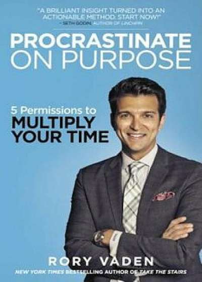 Procrastinate on Purpose: 5 Permissions to Multiply Your Time, Paperback/Rory Vaden