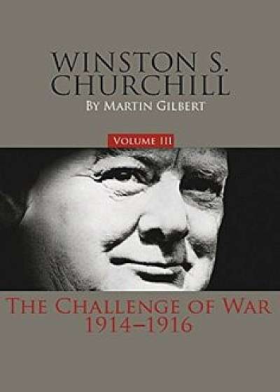 Winston S. Churchill, Volume 3: The Challenge of War, 1914-1916, Hardcover/Martin Gilbert