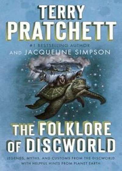 The Folklore of Discworld: Legends, Myths, and Customs from the Discworld with Helpful Hints from Planet Earth, Paperback/Terry Pratchett