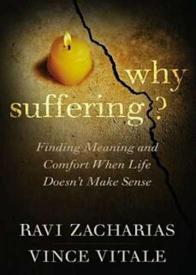 Why Suffering': Finding Meaning and Comfort When Life Doesn't Make Sense, Paperback/Ravi Zacharias