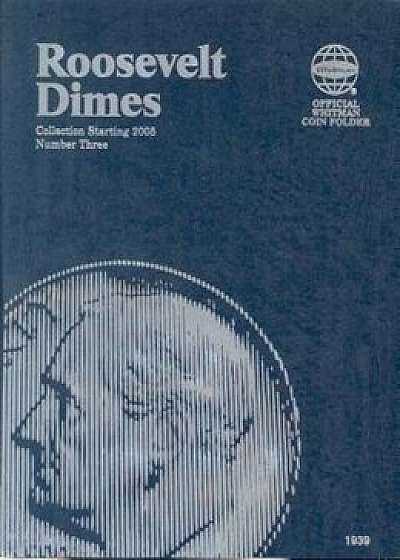Roosevelt Dimes: Collection Starting 2005: Number 3, Hardcover/Whitman Publishing