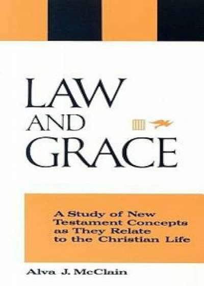 Law and Grace: A Study of New Testament Concepts as They Relate to the Christian Life, Paperback/Alva J. McClain