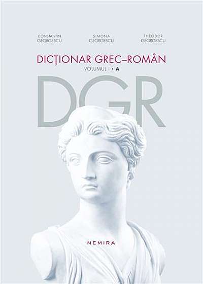 Dictionar grec-roman. Volumul I, A