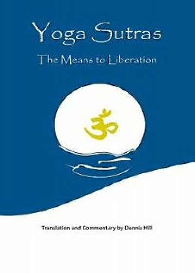 Yoga Sutras: The Means to Liberation, Paperback/Dennis Hill