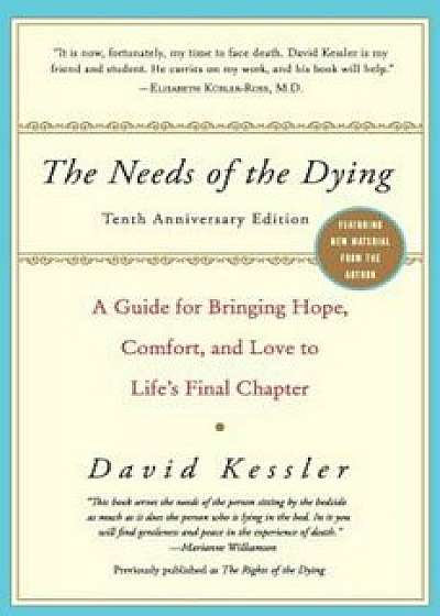 The Needs of the Dying: A Guide for Bringing Hope, Comfort, and Love to Life's Final Chapter, Paperback/David Kessler