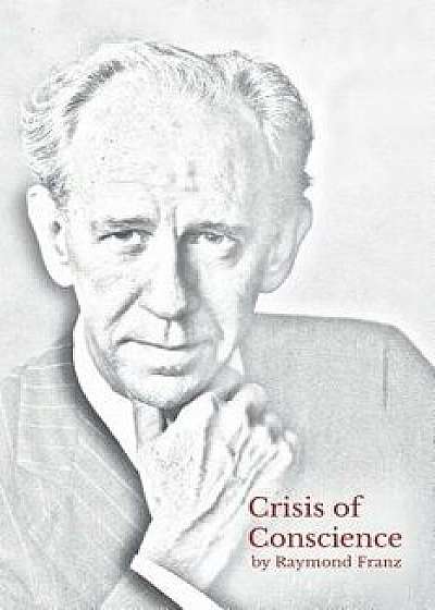 Crisis of Conscience: The Story of the Struggle Between Loyalty to God and Loyalty to One's Religion., Paperback (5th Ed.)/Raymond Franz