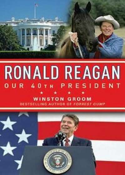 Ronald Reagan Our 40th President, Paperback/Winston Groom