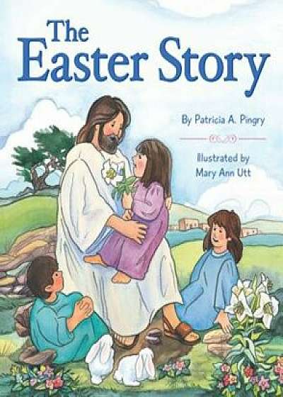 The Easter Story, Hardcover/Patricia Pingry