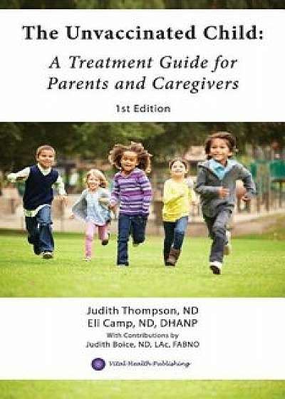 The Unvaccinated Child: A Treatment Guide for Parents and Caregivers, Paperback/Eli Camp Nd Dhanp