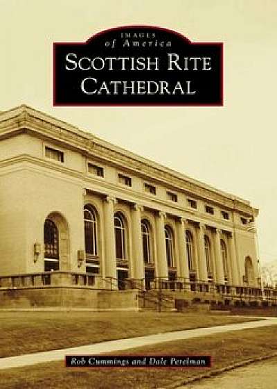 Scottish Rite Cathedral, Paperback/Rob Cummings