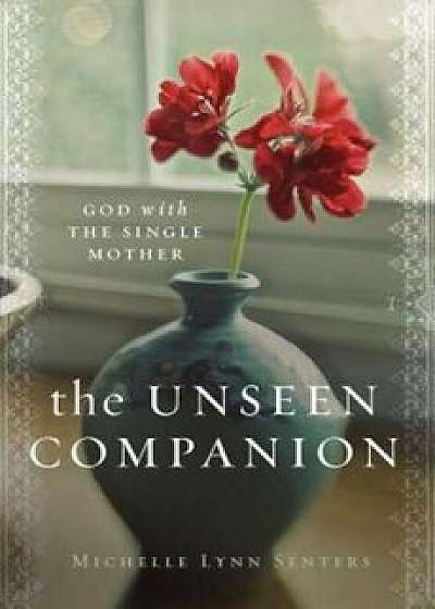 The Unseen Companion: God with the Single Mother, Paperback/Michelle Lynn Senters