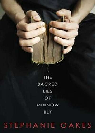 The Sacred Lies of Minnow Bly, Hardcover/Stephanie Oakes
