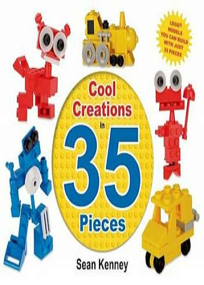 Cool Creations in 35 Pieces: Lego(tm) Models You Can Build with Just 35 Bricks, Hardcover/Sean Kenney
