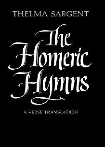 The Homeric Hymns: A Verse Translation, Paperback/Thelma Sargent