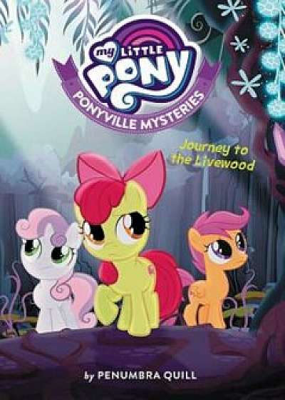 My Little Pony: Ponyville Mysteries: Journey to the Livewood, Paperback/Penumbra Quill