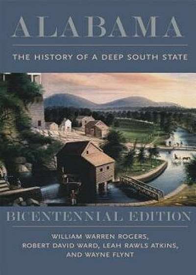 Alabama: The History of a Deep South State, Bicentennial Edition, Paperback (3rd Ed.)/William Warren Rogers